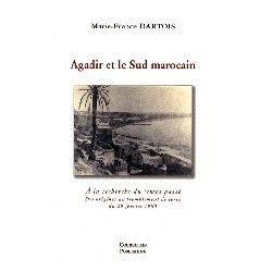 Agadir et le Sud marocain - A la recherche du temps passé - Des origines au tremblement de terre du 29 février 1960