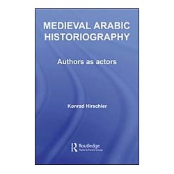 Medieval Arabic Historiography authors as actors
