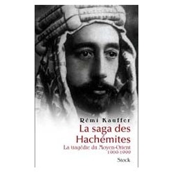 La saga des Hachémites La tragédie du Moyen-Orient 1909-1999