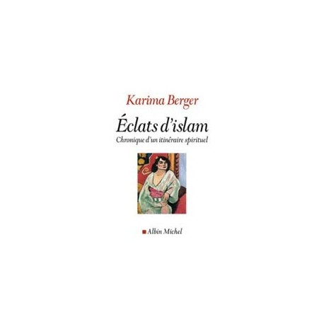 Eclats d'Islam Chroniques d'un itinéraire spirituel