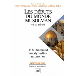 Les débuts du monde musulman (VIIe-Xe siècle). De Muhammad aux dynasties autonomes